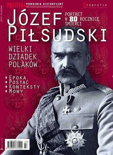 Pomocnik Historyczny Polityki. Józef Piłsudski. Portret w 80 Rocznicę Śmierci Polityka Sp. z o.o. S.K.A.