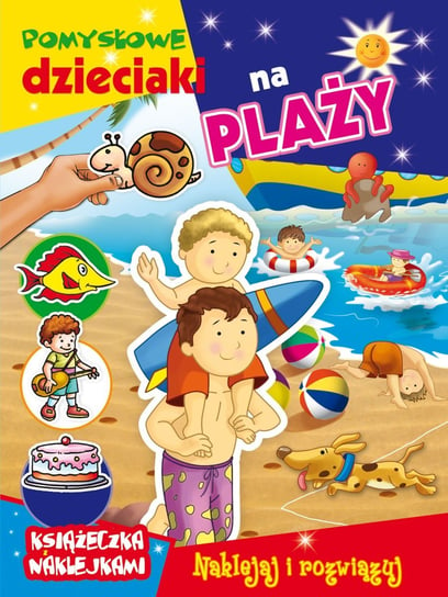 Pomysłowe dzieciaki na plaży. Książeczka z naklejkami Opracowanie zbiorowe