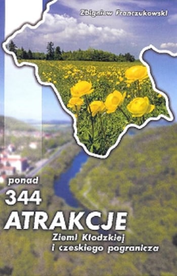 Ponad 344 atrakcje Ziemi Kłodzkiej i czeskiego pogranicza Franczukowski Zbigniew