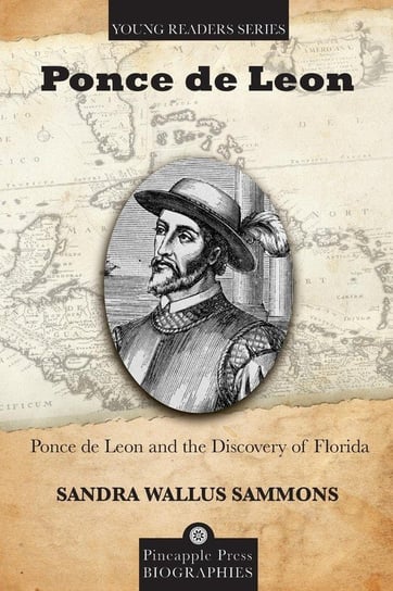 Ponce de Leon and the Discovery of Florida Sammons Sandra Wallus