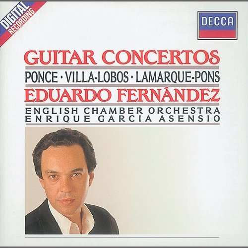Ponce/Villa-Lobos/Lamarque-Pons: Guitar Concertos Eduardo Fernández, English Chamber Orchestra, Enrique García Asensio