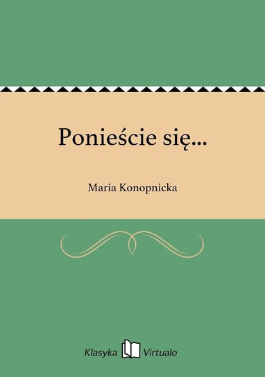 Ponieście się... Konopnicka Maria