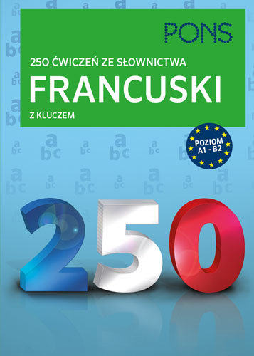 PONS. Francuski. 250 ćwiczeń ze słownictwa z kluczem. Poziom A1-B2 Opracowanie zbiorowe