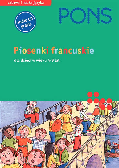 Pons. Piosenki francuskie dla dzieci w wieku 4-9 lat Opracowanie zbiorowe