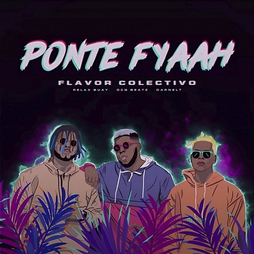 Ponte Fyaah Flavor Colectivo feat. Darnelt, Relax Buay, Flovv coco