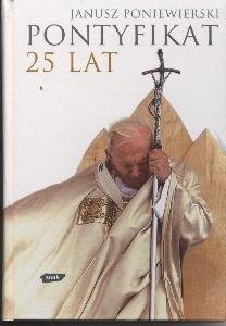 Pontyfikat 25 lat Poniewierski Janusz