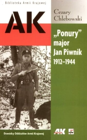 Ponury Major Jan Piwnik 1912-1944 Chlebowski Cezary