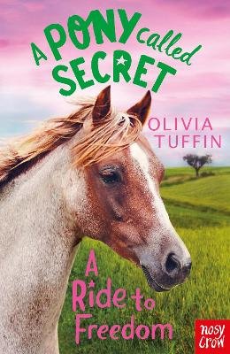 Pony Called Secret: A Ride To Freedom Tuffin Olivia