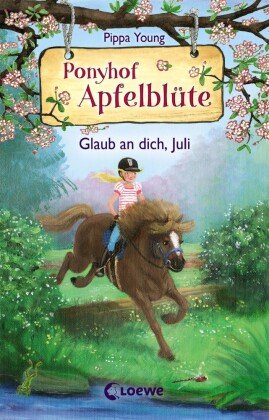 Ponyhof Apfelblüte (Band 15) - Glaub an dich, Juli Loewe Verlag