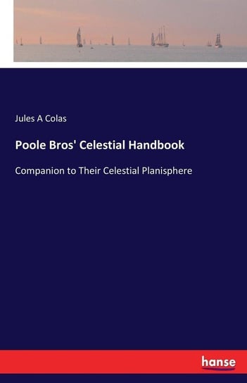 Poole Bros' Celestial Handbook Colas Jules A