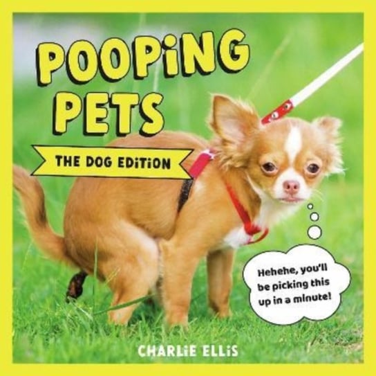 Pooping Pets: The Dog Edition: Hilarious Snaps of Doggos Taking a Dump Charlie Ellis