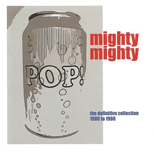Pop Can: The Definitive Collection 1986 - 1988 Mighty Mighty