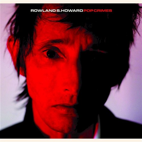 Pop Crimes Rowland S Howard