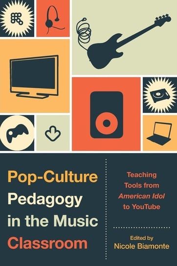Pop-Culture Pedagogy in the Music Classroom Rowman & Littlefield Publishing Group Inc