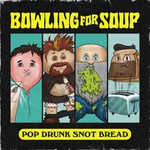 Pop Drunk Snot Bread Bowling For Soup