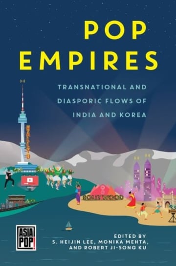 Pop Empires. Transnational and Diasporic Flows of India and Korea Opracowanie zbiorowe