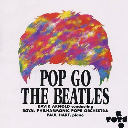 Pop Go The Beatles Royal Philharmonic Pops Orchestra, David Arnold