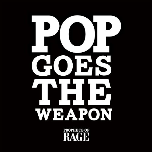 Pop Goes The Weapon Prophets Of Rage