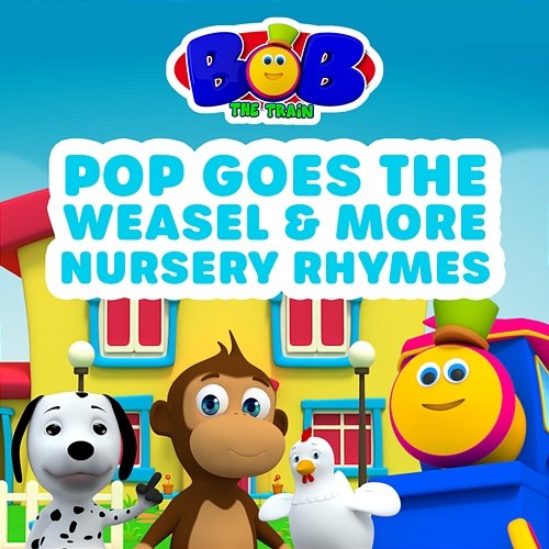 Pop Goes the Weasel and More Nursery Rhymes Bob The Train