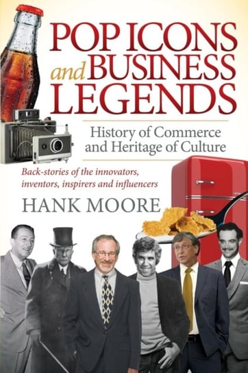 Pop Icons and Business Legends: History of Commerce and Heritage of Culture Hank Moore