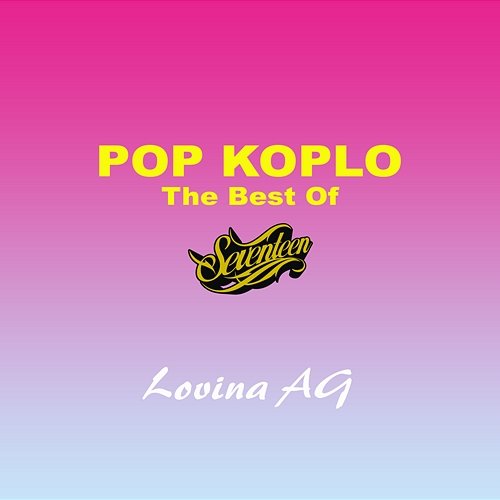 Pop Koplo The Best Of Seventeen Lovina AG