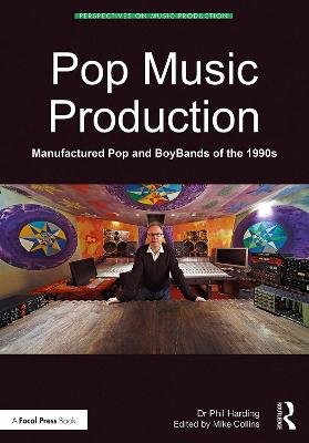 Pop Music Production: Manufactured Pop and BoyBands of the 1990s Taylor & Francis Inc
