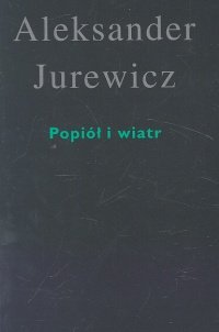 Popiół i Wiatr Jurewicz Aleksander