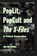 Poplit, Popcult and the X-Files: A Critical Exploration Delasara Jan