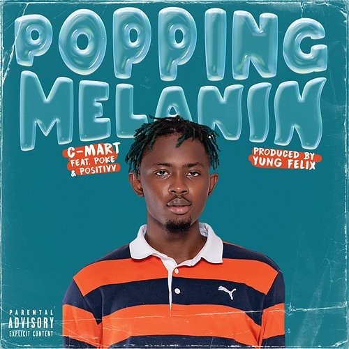 Popping Melanin C-Mart, Poke & Yung Felix feat. Positivv