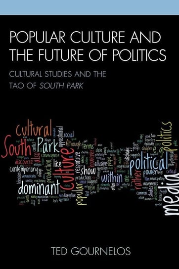 Popular Culture and the Future of Politics Gournelos Ted
