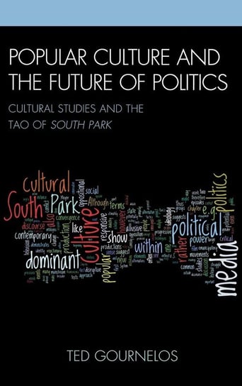 Popular Culture and the Future of Politics Gournelos Ted