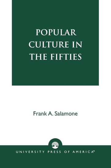 Popular Culture in the Fifties Salamone Frank A.