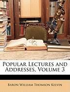 Popular Lectures and Addresses, Volume 3 Kelvin Baron William Thomson