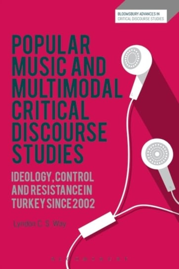 Popular Music and Multimodal Critical Discourse Studies. Ideology, Control and Resistance in Turkey Opracowanie zbiorowe