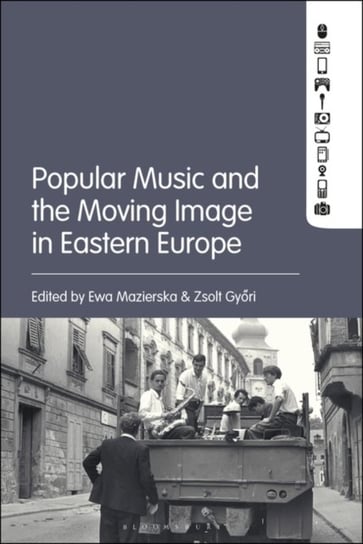 Popular Music and the Moving Image in Eastern Europe Opracowanie zbiorowe