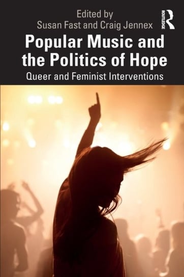 Popular Music and the Politics of Hope. Queer and Feminist Interventions Opracowanie zbiorowe