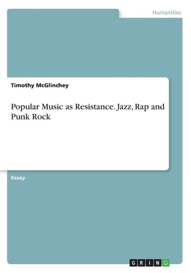 Popular Music as Resistance. Jazz, Rap and Punk Rock Mcglinchey Timothy