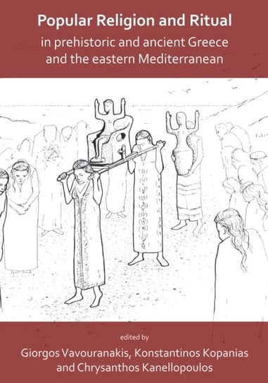 Popular Religion and Ritual in Prehistoric and Ancient Greece and the Eastern Mediterranean Opracowanie zbiorowe