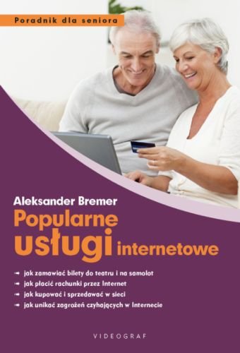 Popularne usługi internetowe. Poradnik dla seniora Bremer Aleksander