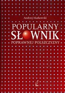 Popularny Słownik Poprawnej Polszczyzny Markowski Andrzej