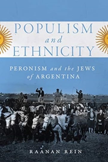 Populism and Ethnicity: Peronism and the Jews of Argentina Raanan Rein