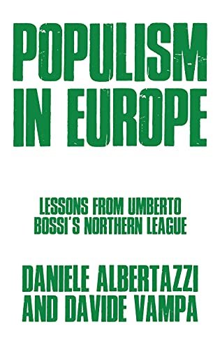 Populism in Europe: Lessons from Umberto Bossis Northern League Davide Vampa, Daniele Albertazzi