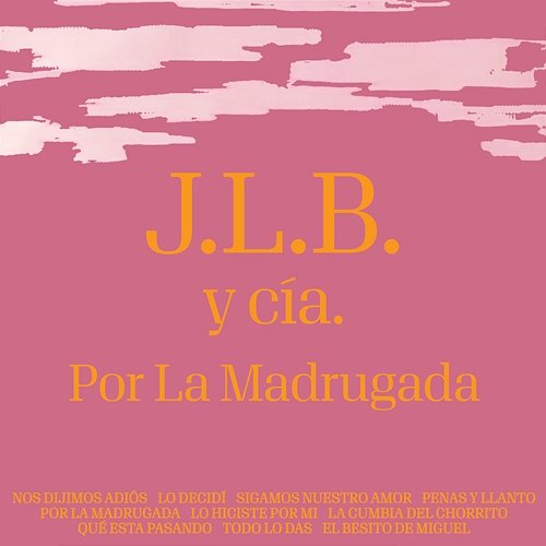Por La Madrugada J.L.B. Y Cía