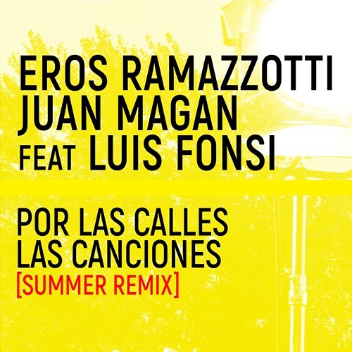 Por Las Calles Las Canciones Eros Ramazzotti, Juan Magán feat. Luis Fonsi