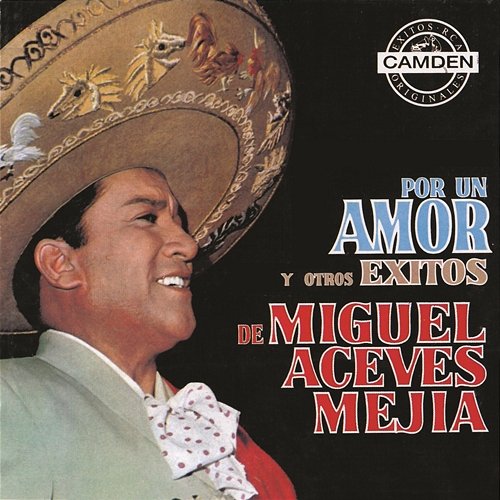 Por un Amor y Otros Éxitos de Miguel Aceves Mejia Miguel Aceves Mejía