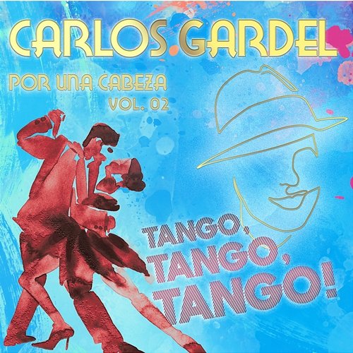 Por Una Cabeza: Carlos Gardel and the Tango Masters Vol. 02 Various Artists