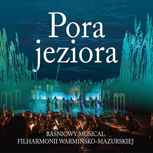 PORA JEZIORA. MUSICAL Tomasz Szymuś, Orkiestra Symfoniczna Filharmonii Warmińsko-Mazurskiej