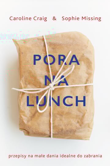 Pora na lunch. Przepisy na małe dania idealne do zabrania Missing Sophie, Craig Caroline
