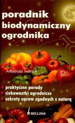 Poradnik biodynamiczny ogrodnika Iwaniuk Arkadiusz