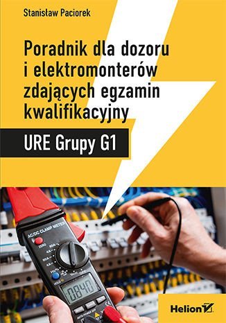Poradnik dla dozoru i elektromonterów zdających egzamin kwalifikacyjny URE Grupy G1 Paciorek Stanisław